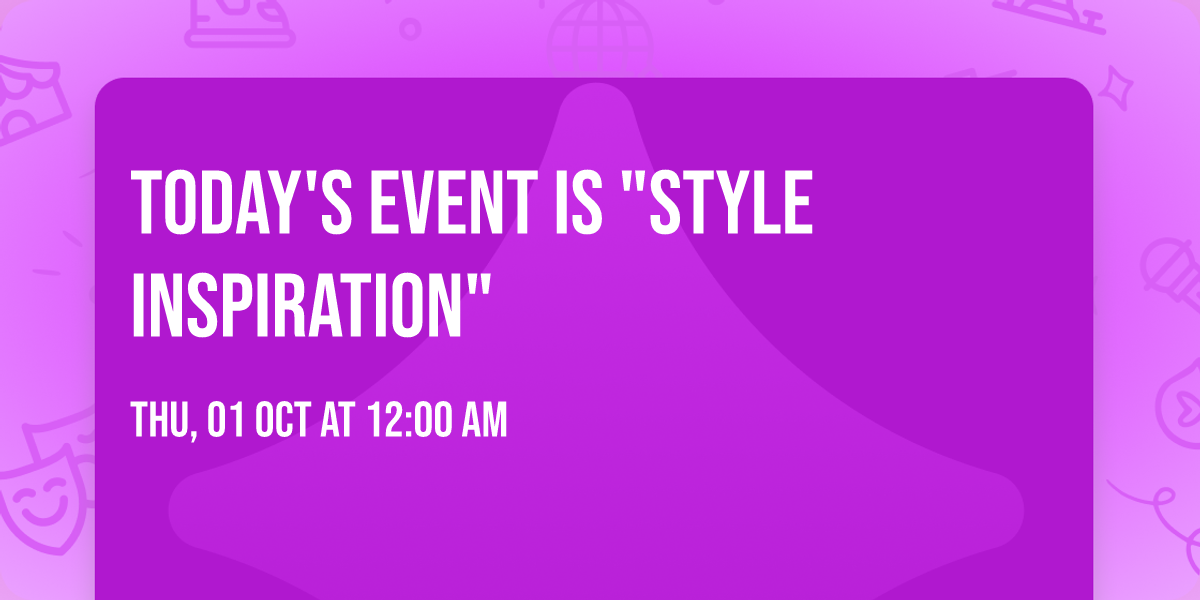 today's event is "style inspiration"