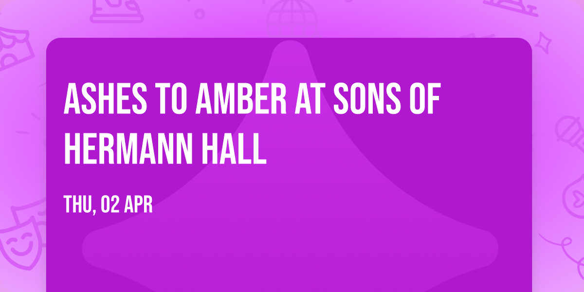 Ashes To Amber at Sons of Hermann Hall