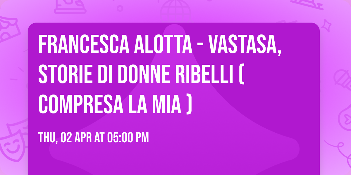 FRANCESCA ALOTTA - Vastasa, storie di donne ribelli  ( compresa la mia )