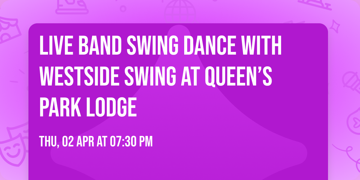 Live Band Swing Dance with Westside Swing at Queen\u2019s Park Lodge