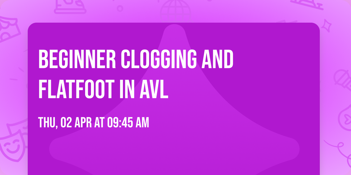 Beginner Clogging and Flatfoot in AVL
