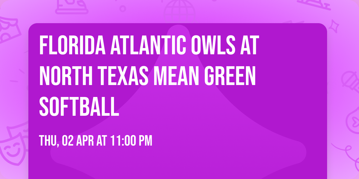 Florida Atlantic Owls at North Texas Mean Green Softball