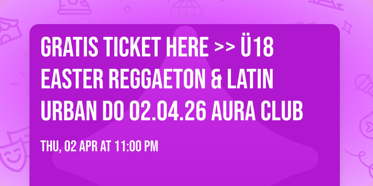 Gratis Ticket here >>\ud83d\udc30 \u00dc18 EASTER Reggaeton & Latin Urban DO 02.04.26 AURA Club \ud83d\udc30