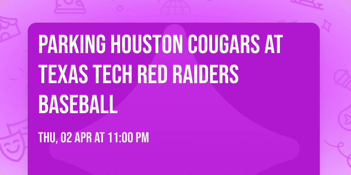 Parking Houston Cougars at Texas Tech Red Raiders Baseball