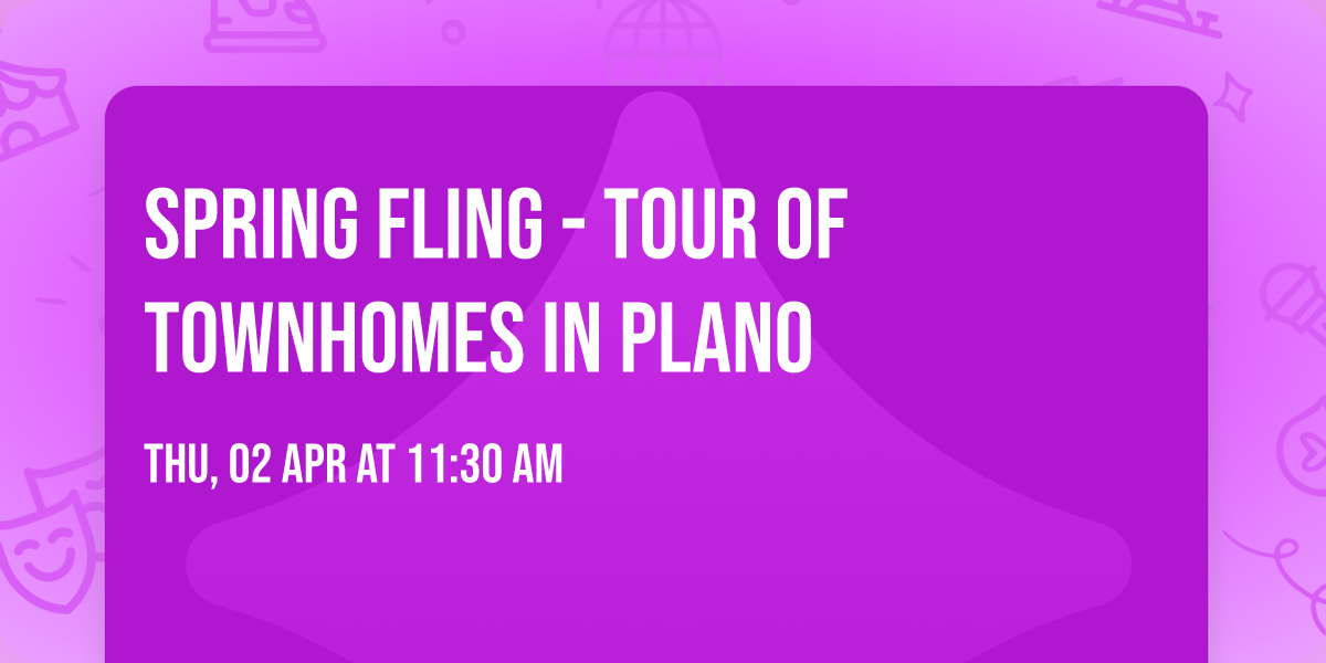 Spring Fling - Tour of Townhomes in Plano 
