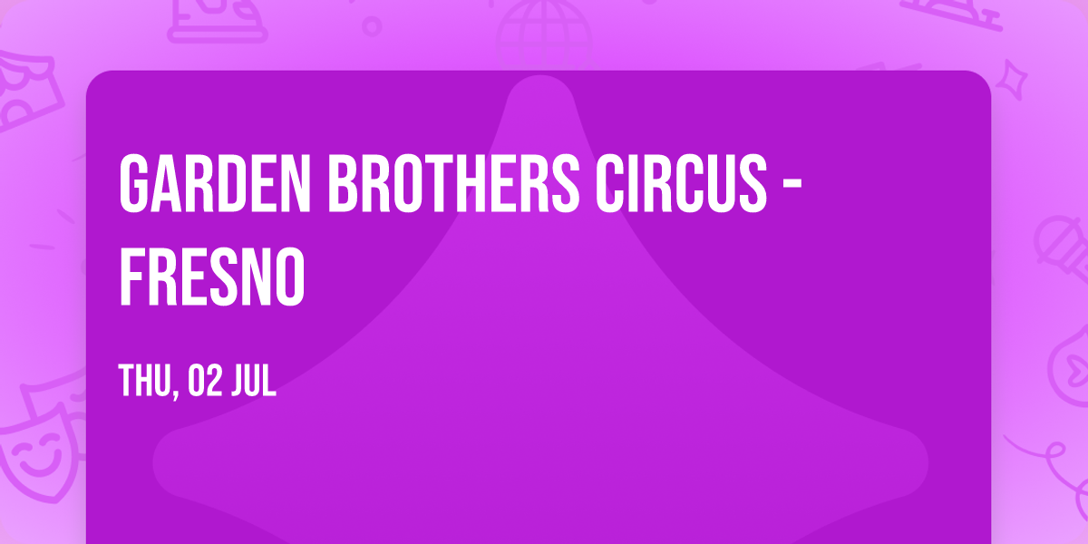 Garden Brothers Circus - Fresno