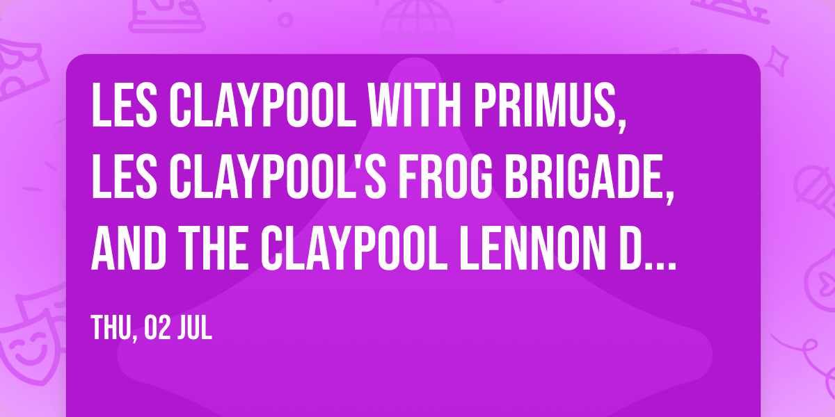 Les Claypool with Primus, Les Claypool's Frog Brigade, and The Claypool Lennon Delirium