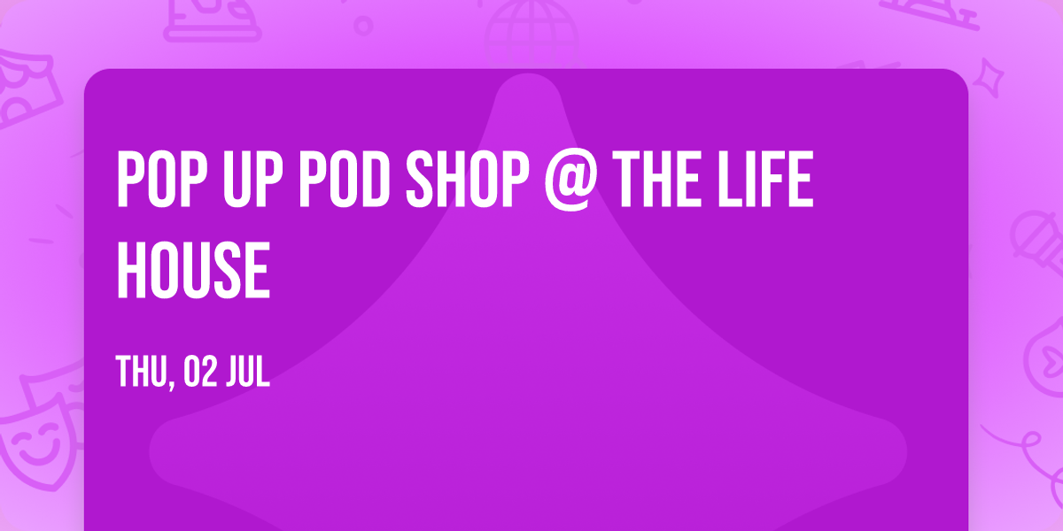 Pop Up Pod Shop @ The Life House
