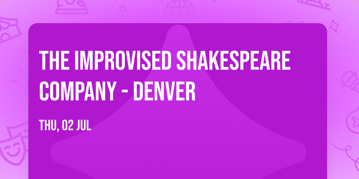 The Improvised Shakespeare Company - Denver