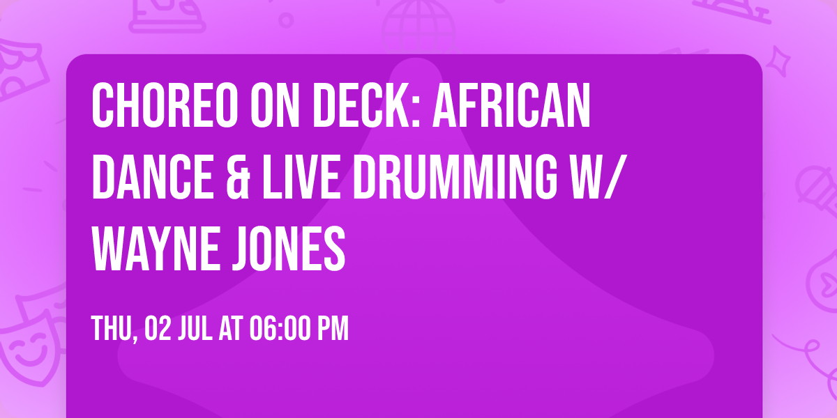 Choreo On Deck: African Dance & Live Drumming w\/ Wayne Jones