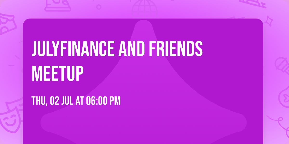 JulyFinance and Friends Meetup