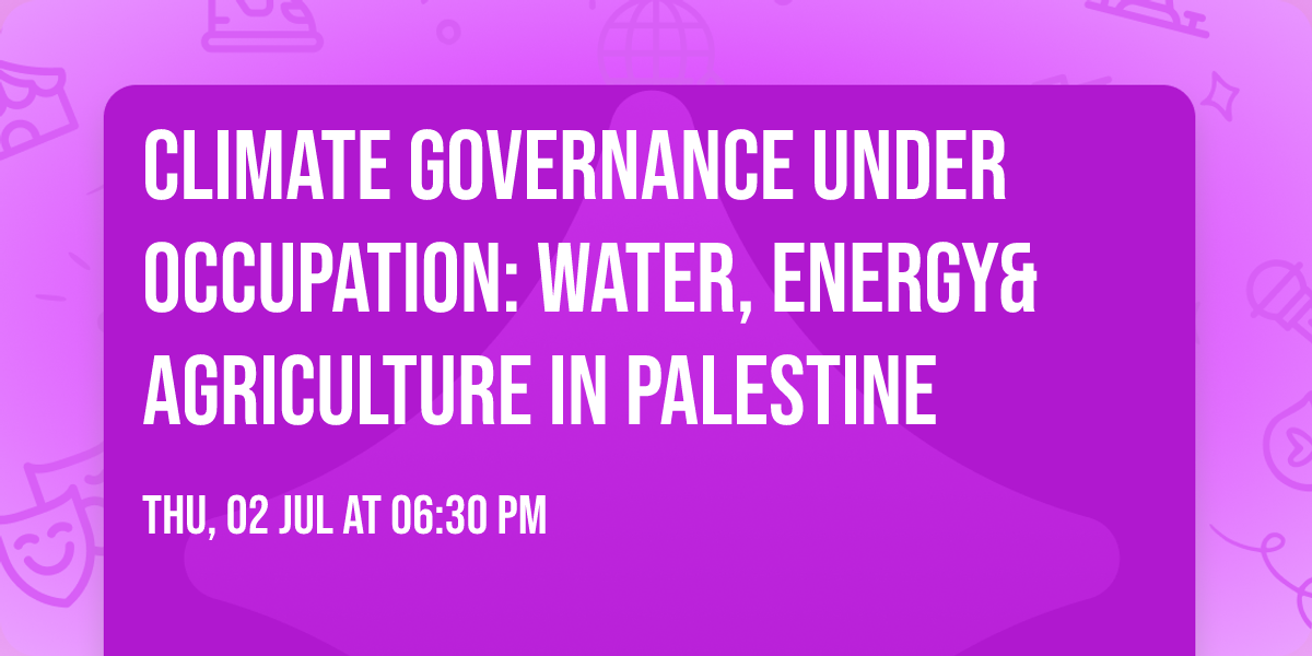 Climate Governance Under Occupation: Water, Energy&Agriculture in Palestine