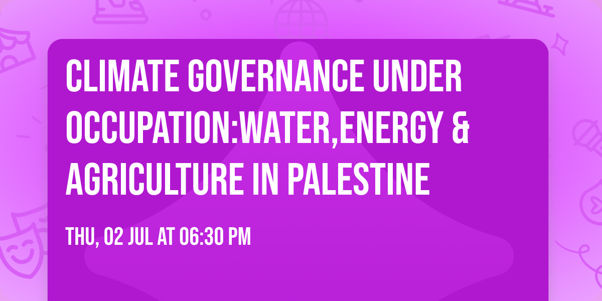 Climate Governance Under Occupation:Water,Energy & Agriculture in Palestine