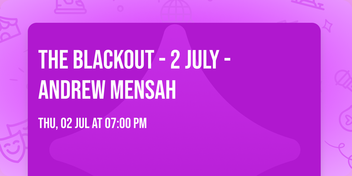 THE BLACKOUT - 2 JULY - ANDREW MENSAH