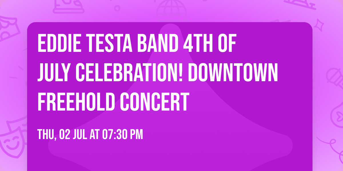 Eddie Testa Band   4th of July Celebration!  Downtown Freehold Concert