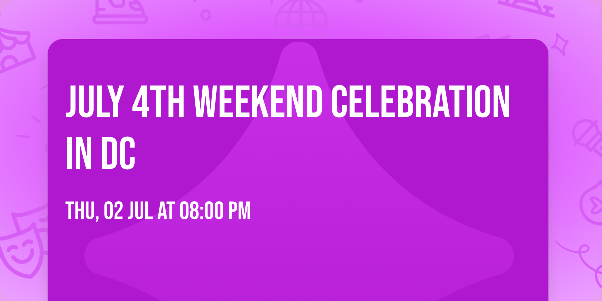 July 4th Weekend Celebration in DC