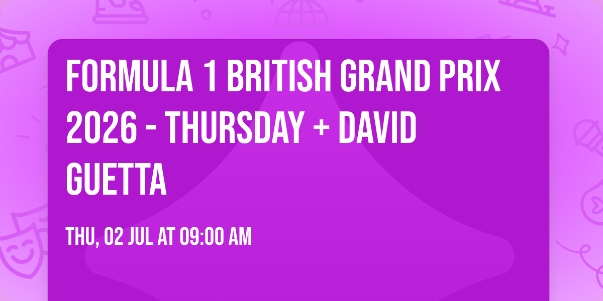 Formula 1 British Grand Prix 2026 - Thursday + David Guetta