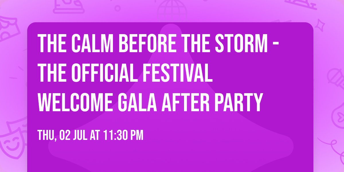 The Calm Before The Storm - The Official Festival Welcome Gala AFTER PARTY