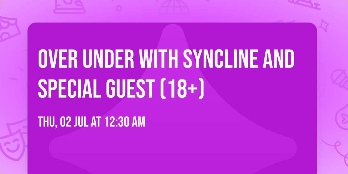 Over Under with Syncline and special guest (18+)