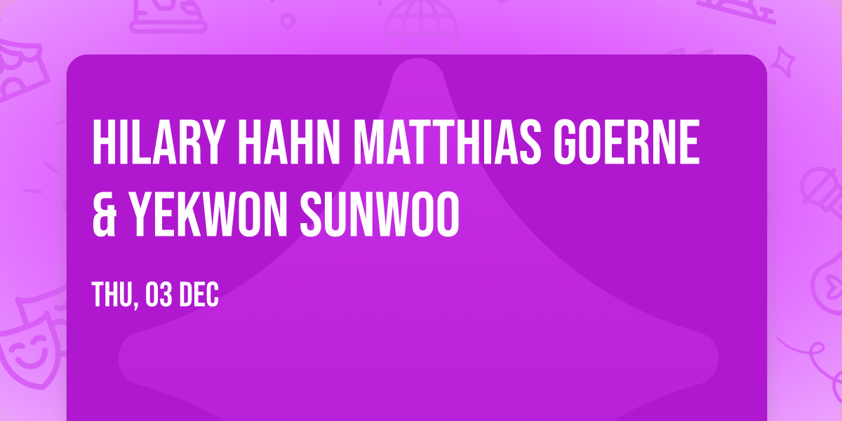 Hilary Hahn  Matthias Goerne & Yekwon Sunwoo