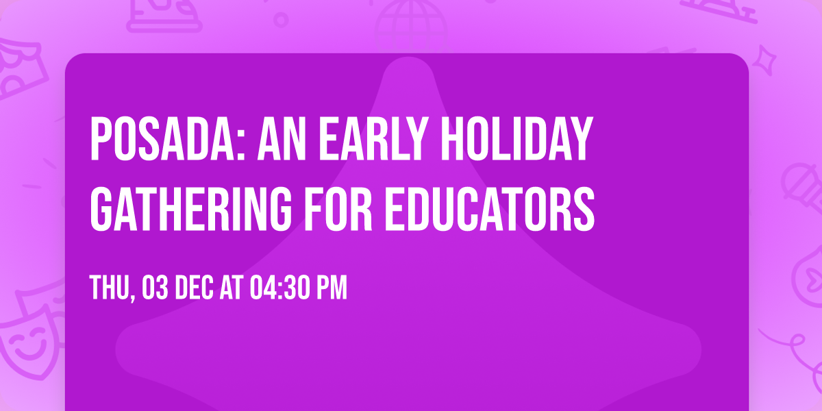 Posada: An Early Holiday Gathering for Educators