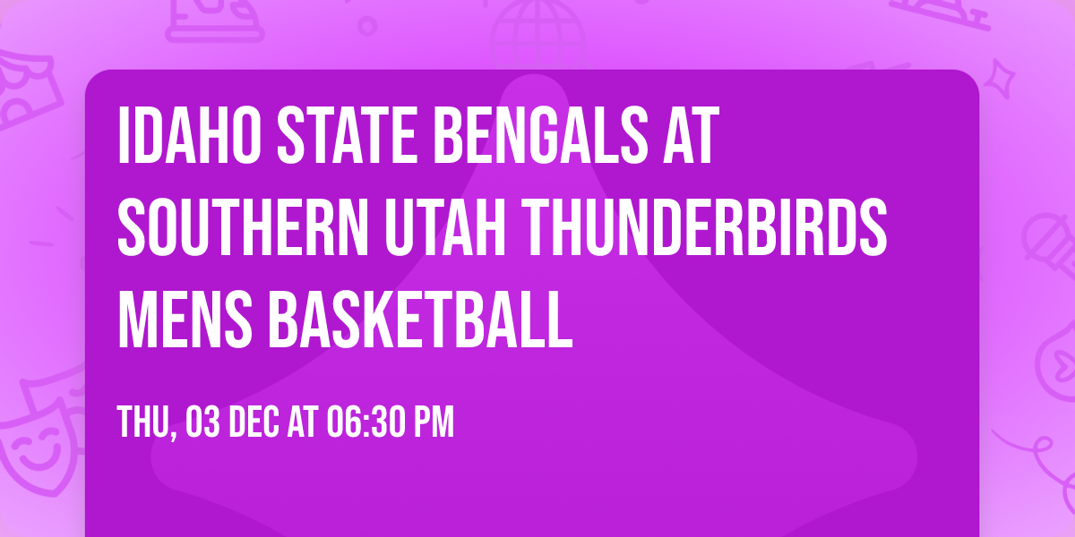 Idaho State Bengals at Southern Utah Thunderbirds Mens Basketball