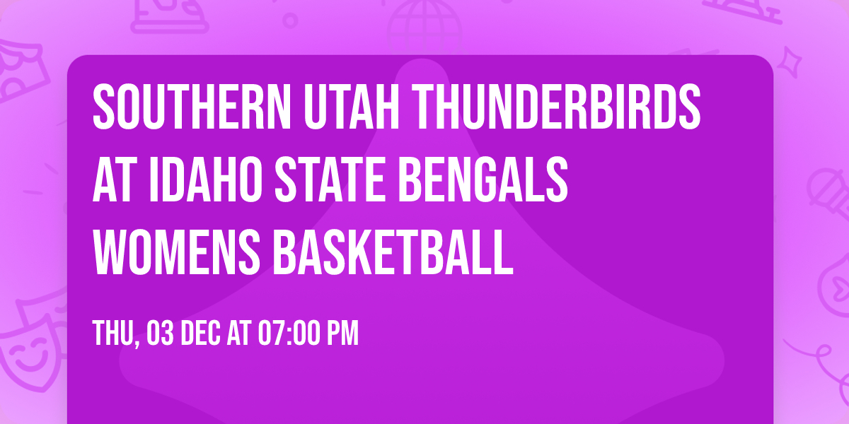 Southern Utah Thunderbirds at Idaho State Bengals Womens Basketball