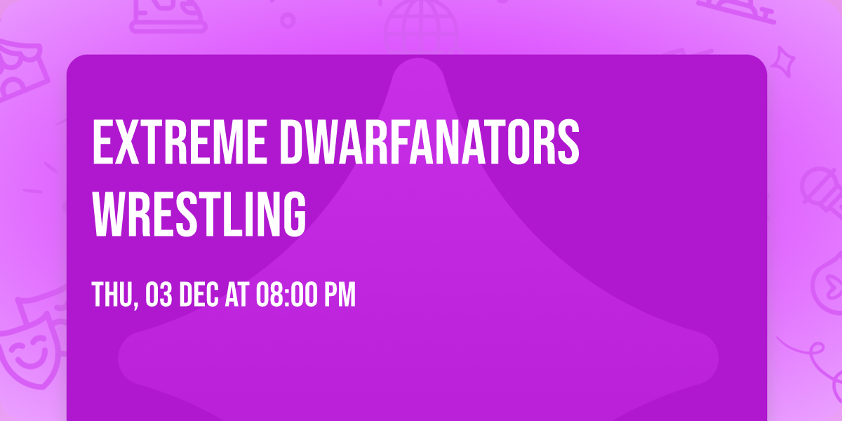 Extreme Dwarfanators Wrestling