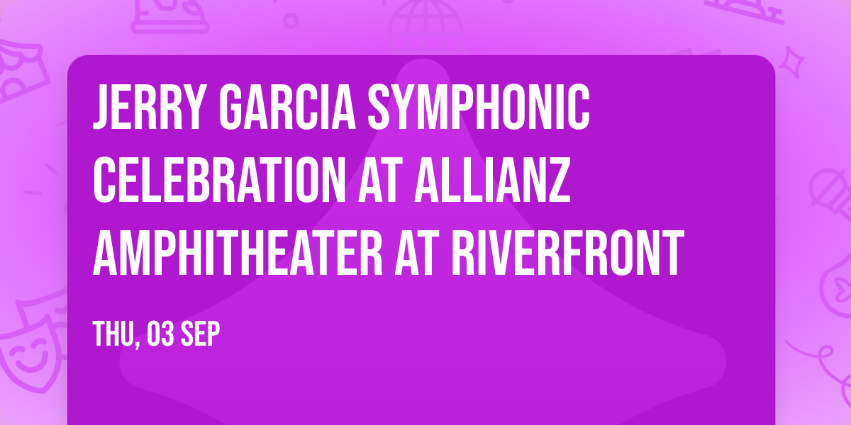 Jerry Garcia Symphonic Celebration at Allianz Amphitheater at Riverfront