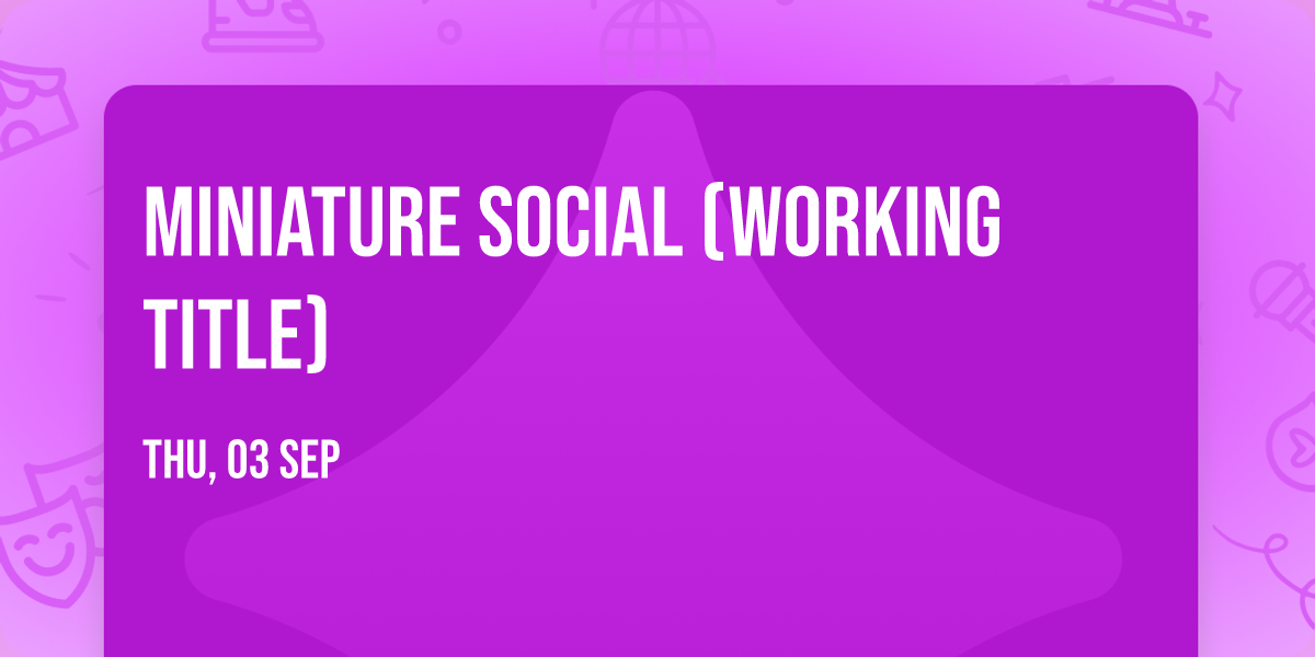 Miniature social (working title)