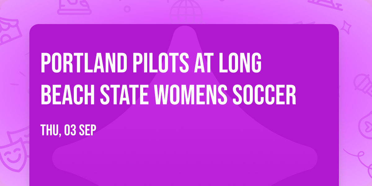 Portland Pilots at Long Beach State Womens Soccer