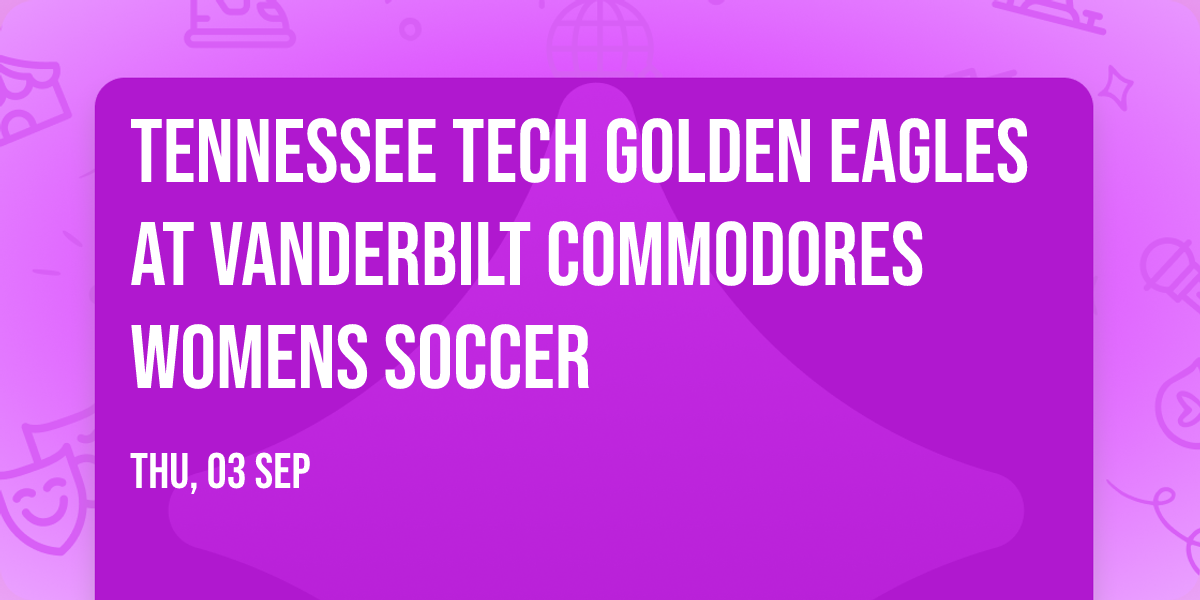 Tennessee Tech Golden Eagles at Vanderbilt Commodores Womens Soccer