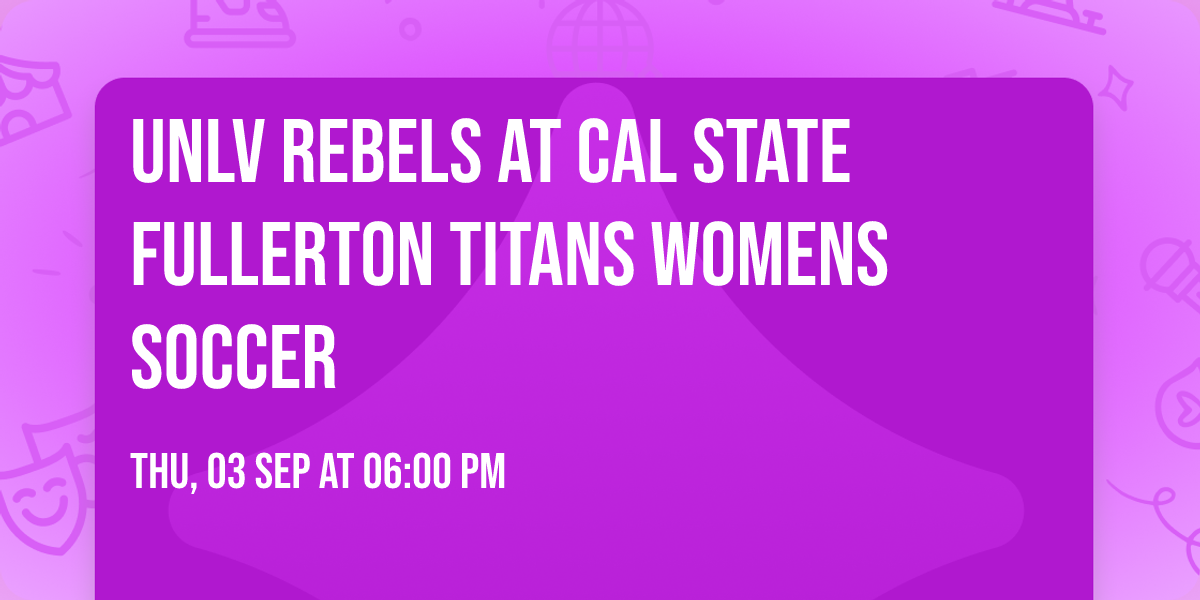 UNLV Rebels at Cal State Fullerton Titans Womens Soccer