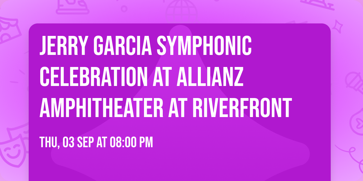 Jerry Garcia Symphonic Celebration at Allianz Amphitheater at Riverfront