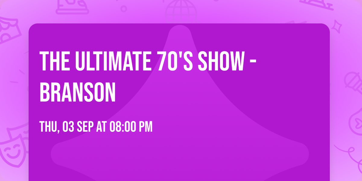 The Ultimate 70's Show - Branson