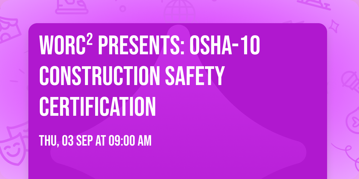 WORC\u00b2 presents:  OSHA-10 Construction Safety Certification