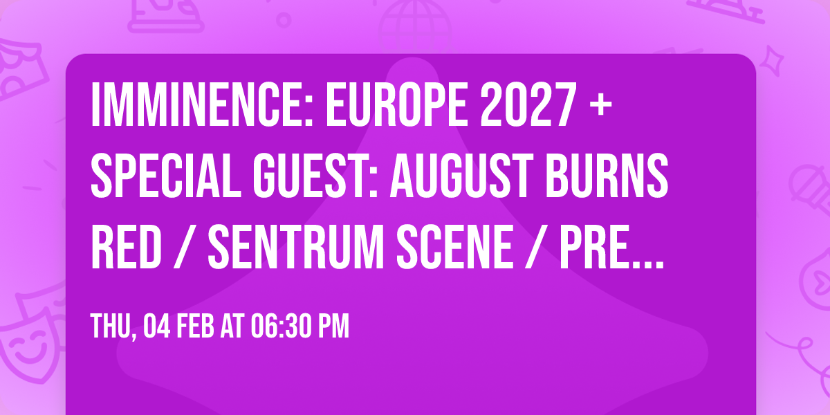 Imminence: Europe 2027 + special guest: August Burns Red \/ Sentrum Scene \/ Pres. av Live Nation