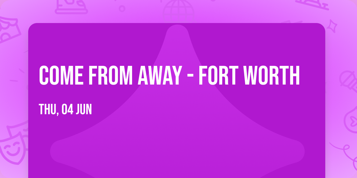 Come From Away - Fort Worth