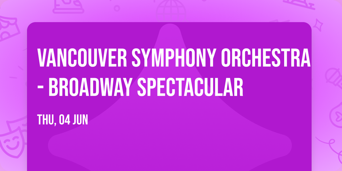 Vancouver Symphony Orchestra - Broadway Spectacular