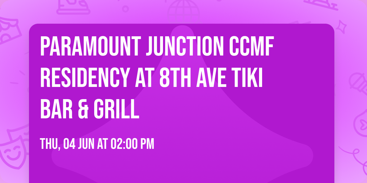 Paramount Junction CCMF Residency at 8th Ave Tiki Bar & Grill