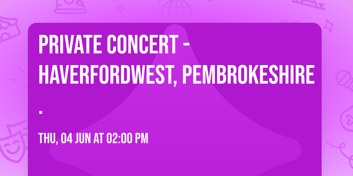 Private Concert - Haverfordwest, Pembrokeshire.