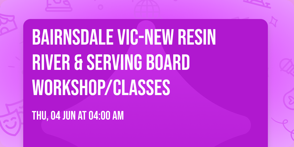  BAIRNSDALE VIC-NEW RESIN RIVER & SERVING BOARD WORKSHOP\/CLASSES