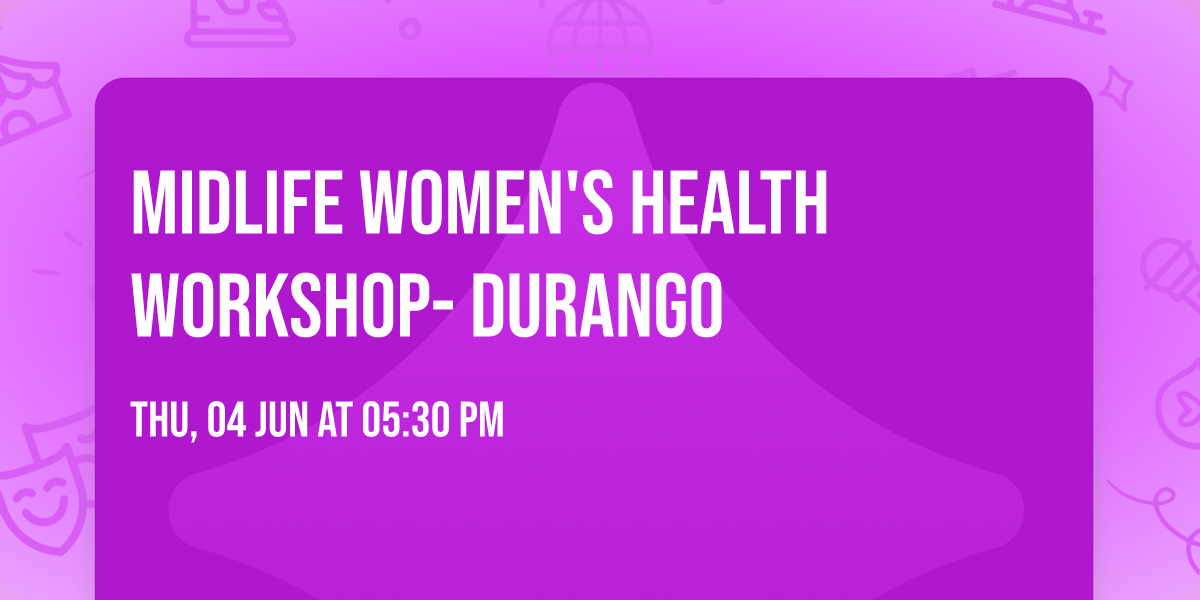 Midlife Women's Health Workshop- DURANGO