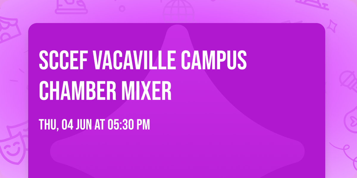 SCCEF Vacaville Campus Chamber Mixer