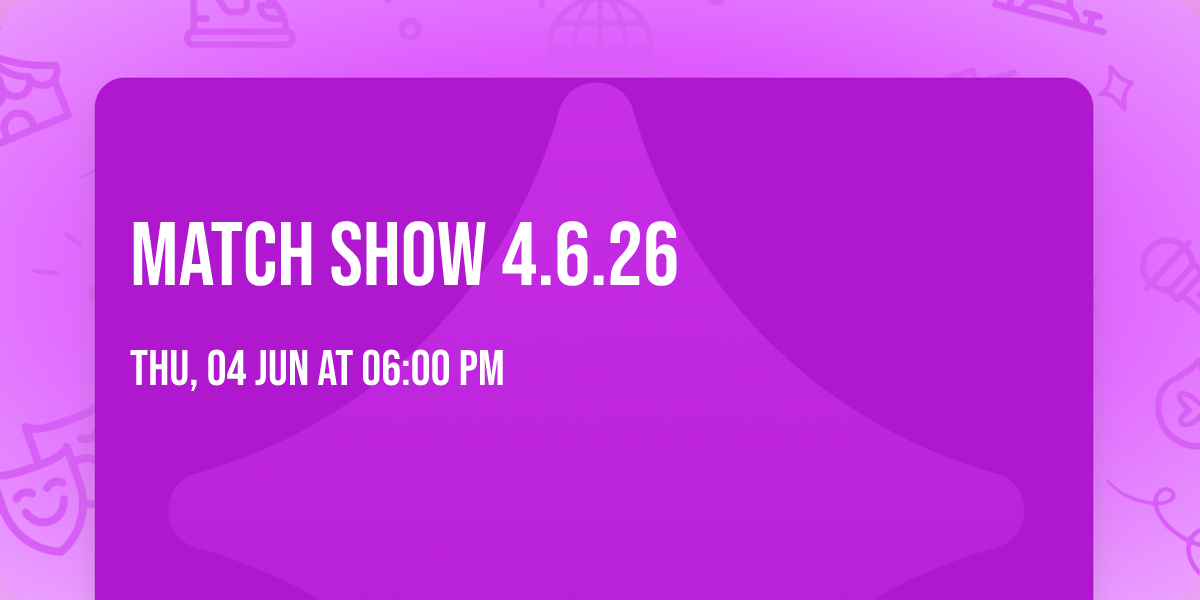 Match Show 4.6.26