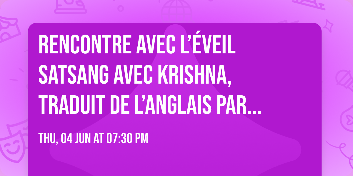 Rencontre avec l\u2019\u00e9veil\ud83c\udf1f Satsang avec Krishna, traduit de l\u2019anglais par Jaya