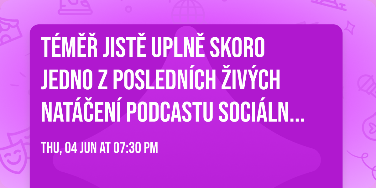 T\u00e9m\u011b\u0159 jist\u011b upln\u011b skoro jedno z posledn\u00edch \u017eiv\u00fdch nat\u00e1\u010den\u00ed podcastu Soci\u00e1ln\u00edho piva