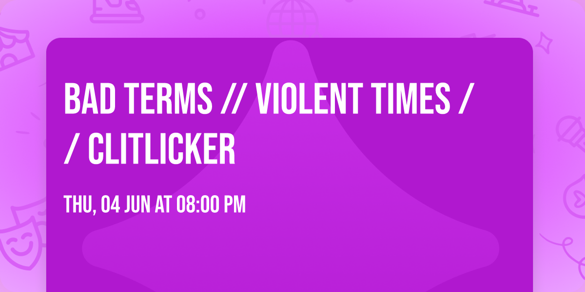 Bad Terms \/\/ Violent Times \/\/ Clitlicker