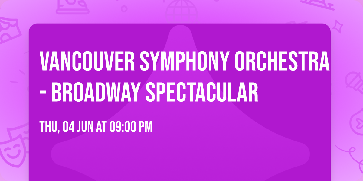 Vancouver Symphony Orchestra - Broadway Spectacular