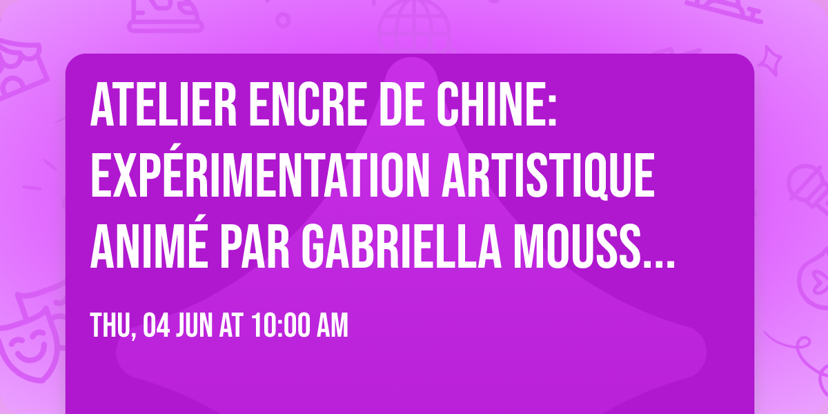 Atelier Encre de Chine: exp\u00e9rimentation artistique anim\u00e9 par Gabriella Moussette